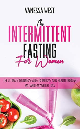 Intermittent Fasting for Women: The Guide for Losing Weight While Keeping your Body Healthy. The Beginners’ Book to Keep your Motivation and Performance ... While Fighting Against Body Aging (DIET 1)