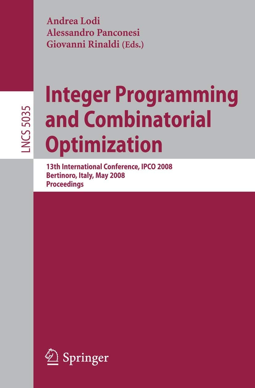 Integer Programming and Combinatorial Optimization: 13th International Conference, IPCO 2008 Bertinoro, Italy, May 26-28, 2008 Proceedings (Lecture Notes in Computer Science, 5035)