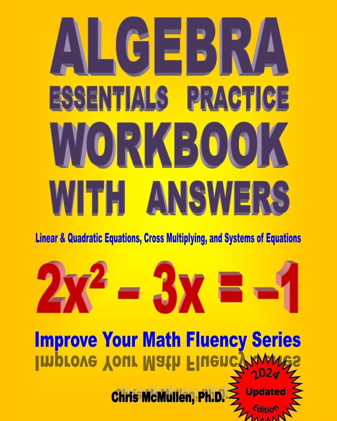 Algebra Essentials Practice Workbook with Answers: Linear & Quadratic Equations, Cross Multiplying, and Systems of Equations: Improve Your Math Fluency Series (Volume 12)