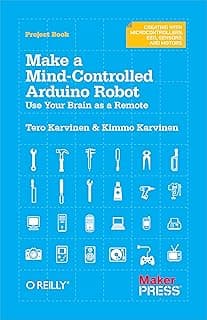 Make a Mind-Controlled Arduino Robot: Use Your Brain as a Remote (Creating With Microcontrollers Eeg, Sensors, and Motors)
